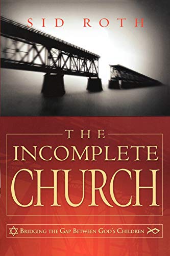The Incomplete Church: Unifying God's Children (9780768424379) by Sid Roth