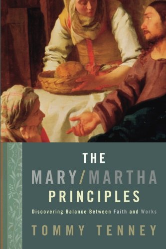 Beispielbild fr The Mary/Martha Principles : Discovering Balance Between Faith and Works zum Verkauf von Better World Books