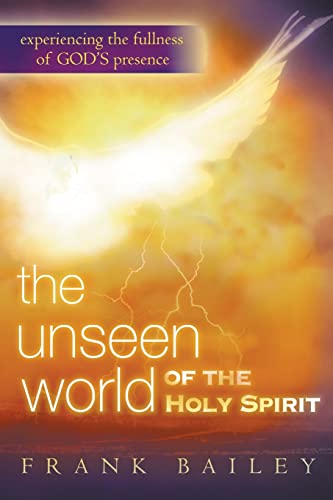 Stock image for The Unseen World of the Holy Spirit: Experiencing the Fullness of God's Presence for sale by Wonder Book