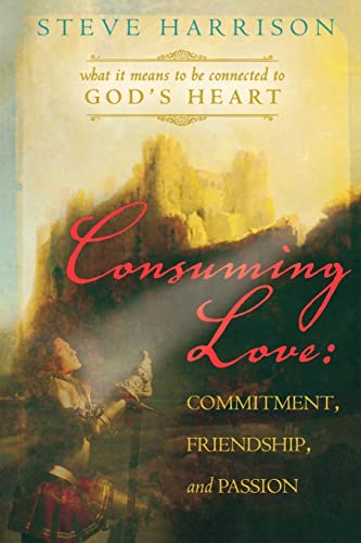 Imagen de archivo de Consuming Love: Commitment, Friendship and Passion: What it Means to be Connected to God's Heart a la venta por Wonder Book