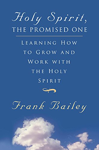 Holy Spirit, the Promised One: Learning How to Grow and Work With the Holy Spirit