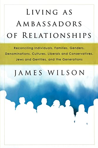 Beispielbild fr Living as Ambassadors of Relationships: Reconciling Individuals, Families, Genders, Denominations, Cultures, Liberals, and Conservatives, Jews and Gentiles, and the Generations zum Verkauf von Wonder Book