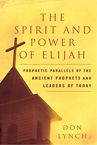 Imagen de archivo de The Spirit and Power of Elijah : Prophetic Parallels of the Ancient Prophets and Leaders of Today a la venta por Better World Books