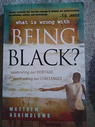 Stock image for What Is Wrong with Being Black?: Celebrating Our Heritage, Confronting Our Challenges for sale by ThriftBooks-Atlanta