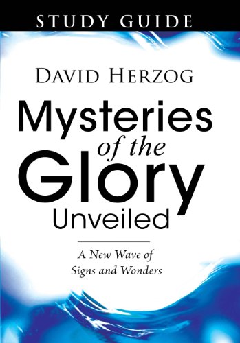 Mysteries of the Glory Unveiled Study Guide: A New Wave of Signs Wonders - Herzog, David