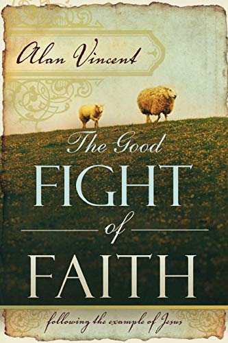 Stock image for The Good Fight of Faith: Following the Example of Jesus for sale by SecondSale