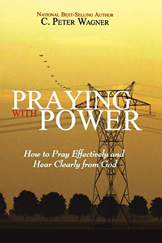 Stock image for Praying with Power: How to Pray Effectively and Hear Clearly from God for sale by ZBK Books