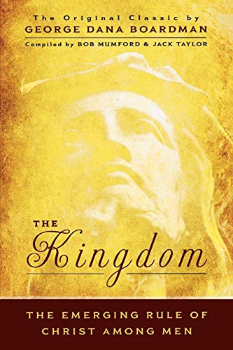 Beispielbild fr The Kingdom: The Emerging Rule of Christ Among Men: The Original Classic by George Dana Bourdman zum Verkauf von SecondSale