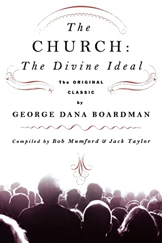 Beispielbild fr Church: The Divine Ideal: The Original Classic by George Dana Boardman zum Verkauf von SecondSale