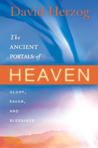 Stock image for The Ancient Portals of Heaven: Glory, Favor, and Blessing for sale by Wonder Book