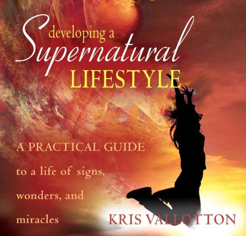 Developing a Supernatural Lifestyle Audio Book (9780768427097) by Kris Vallotton