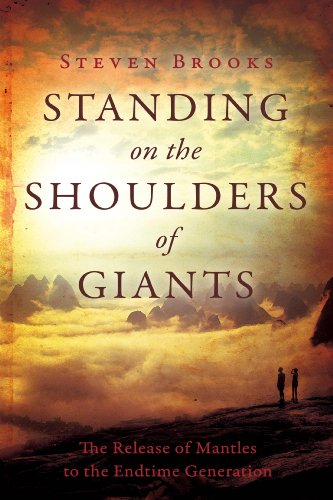 9780768427363: Standing on the Shoulders of Giants: The Release of Mantles to the End-Time Generation