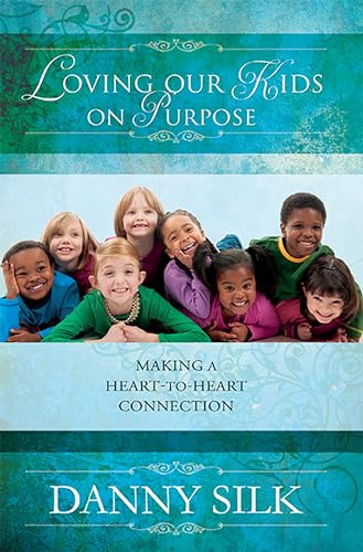 Stock image for Loving Our Kids on Purpose: Making a Heart-to-Heart Connection for sale by Your Online Bookstore