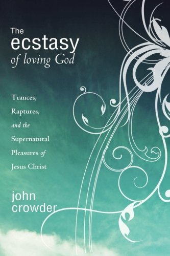 9780768427424: The Ecstasy of Loving God: Trances, Raptures, and the Supernatural Pleasures of Jesus Christ