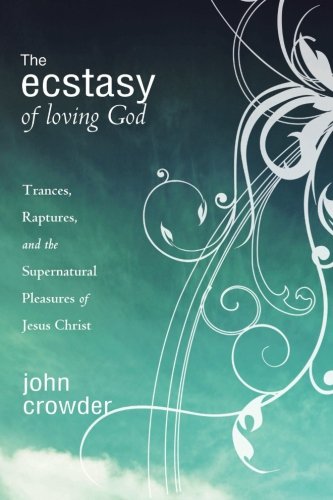 Stock image for The Ecstasy of Loving God: Trances, Raptures, and the Supernatural Pleasures of Jesus Christ for sale by Zoom Books Company