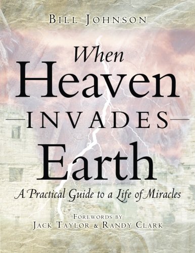Imagen de archivo de When Heaven Invades Earth: A Practical Guide to a Life of Miracles a la venta por Revaluation Books