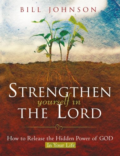 9780768427868: Strengthen Yourself in the Lord: How to Release the Hidden Power of God in Your Life