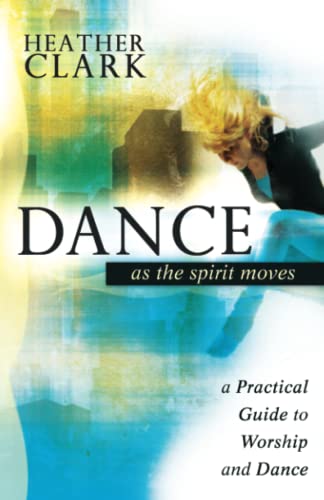 Stock image for Dance as the Spirit Moves: A Practical Guide to Worship and Dance for sale by ThriftBooks-Atlanta