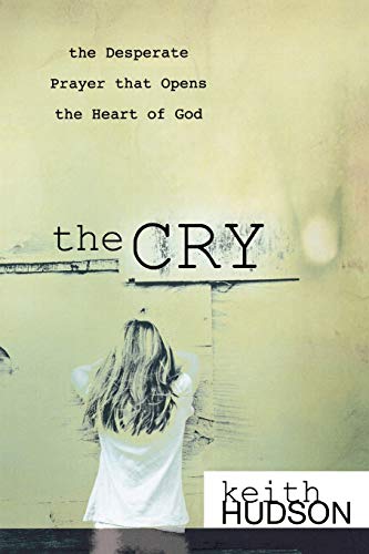 Stock image for The Cry: The Desperate Prayer that Opens the Heart of God for sale by SecondSale