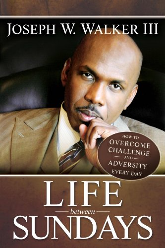 Stock image for Life Between Sundays: How to Overcome Challenge and Adversity Every Day for sale by ThriftBooks-Atlanta
