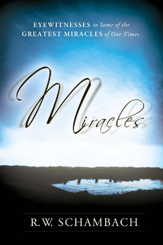 Miracles: Eyewitness to Some of the Greatest Miracles of Our Time