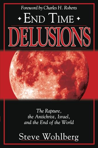 Stock image for End Time Delusions: The Rapture, the Antichrist, Israel, and the End of the World for sale by About Books