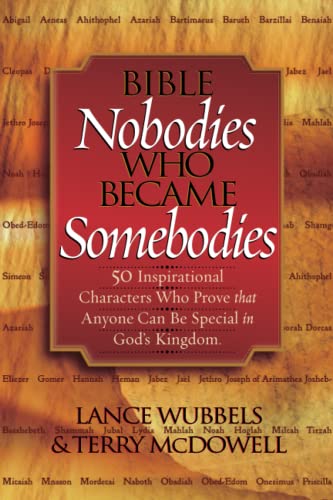 Imagen de archivo de Bible Nobodies Who Became Somebodies: 50 Inspirational Characters Who Prove that Anyone Can Be Special in God's Kingdom (Wubbels, Lance) a la venta por Wonder Book