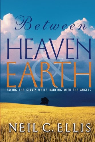Between Heaven & Earth: Facing Giants While Dancing with the Angels (9780768430387) by Ellis, Neil