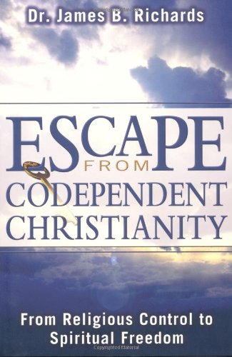 Stock image for Escape from Codependent Christianity: From Religious Control to Spiritual Freedom for sale by Books of the Smoky Mountains