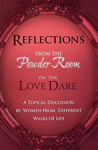 Beispielbild fr Reflections from the Powder Room on the Love Dare : A Topical Discussion by Women from Different Walks of Life zum Verkauf von Better World Books