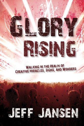 Stock image for Glory Rising: Walking in the Realm of Creative Miracles, Signs and Wonders for sale by SecondSale