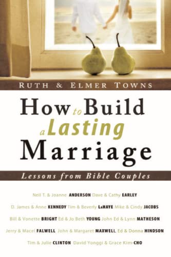 How to Build a Lasting Marriage: Lessons from Bible Couples (9780768431421) by Towns, Elmer; Towns, Ruth
