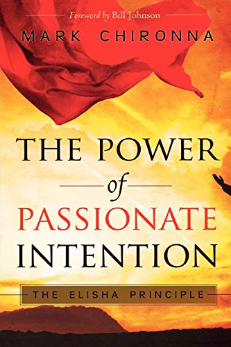 Beispielbild fr The Power of Passionate Intention: The Elisha Principle zum Verkauf von Wonder Book