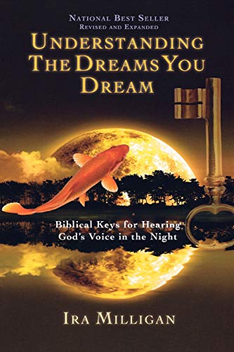 

Understanding the Dreams You Dream Revised and Expanded: Biblical Keys for Hearing God's Voice in the Night