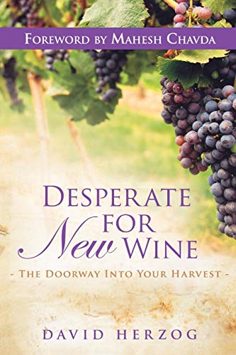 Desperate for New Wine: The Doorway Into Your Harvest (9780768432213) by Herzog, David