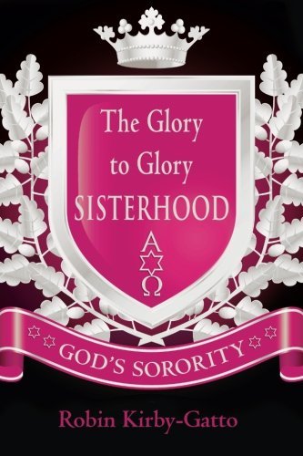 Imagen de archivo de The Glory to Glory Sisterhood: God's Sorority a la venta por SecondSale