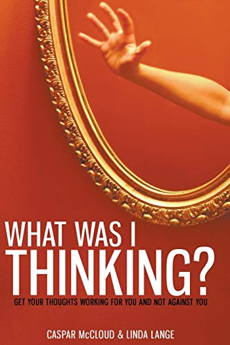 9780768432633: What Was I Thinking?: Get Your Thoughts Working for You and Not Against You