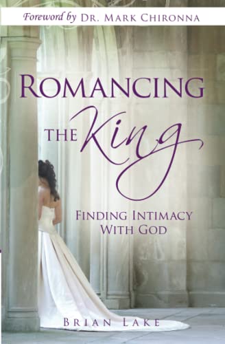 Romancing the King: Finding Intimacy with God (9780768432688) by Lake, Brian