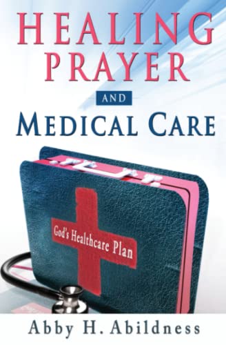 Healing Prayer and Medical Care: God's Healthcare Plan (9780768435900) by Abildness, Abby H.