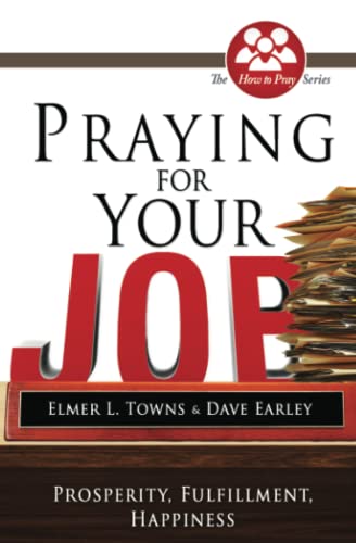 Imagen de archivo de Praying for Your Job: Prosperity, Fulfillment, Happiness (How to Pray (Paperback)) a la venta por SecondSale