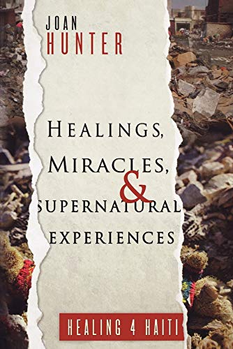 Stock image for Healings, Miracles, and Supernatural Experiences: Healing 4 Haiti for sale by SecondSale
