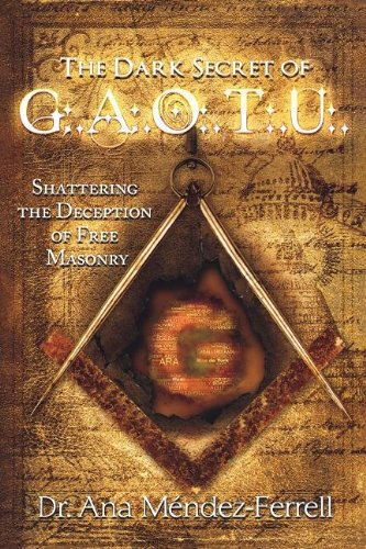 Stock image for The Dark Secret of G.A.O.T.U.: Shattering the Deception of Free Masonry for sale by GF Books, Inc.