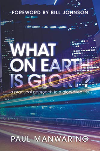 Stock image for What on Earth Is Glory?: A Practical Approach to a Glory-Filled Life for sale by ThriftBooks-Dallas