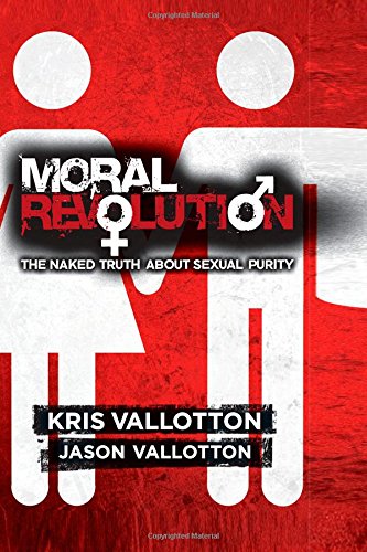 Moral Revolution: The Naked Truth About Sexual Purity - Vallotton, Kris and Jason Vallotton