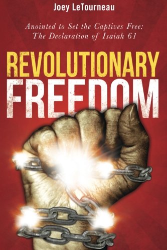 Beispielbild fr Revolutionary Freedom: Anointed to Set the Captives Free: The Declaration of Isaiah 61 zum Verkauf von Goodwill of Colorado