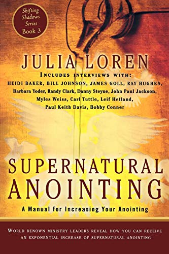 Supernatural Anointing: A Manual for Increasing Your Anointing (Shifting Shadows) (9780768440591) by Loren, Julia