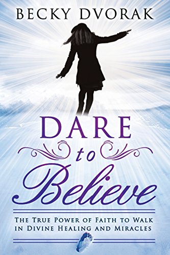 Beispielbild fr Dare to Believe: The True Power of Faith to Walk in Divine Healings and Miracles zum Verkauf von Wonder Book