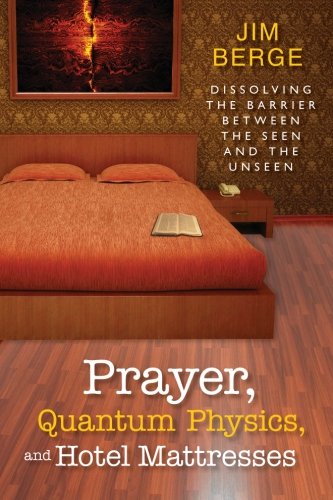 Beispielbild fr Prayer, Quantum Physics and Hotel Mattresses: Dissolving the Barrier Between the Seen and Unseen zum Verkauf von Wonder Book