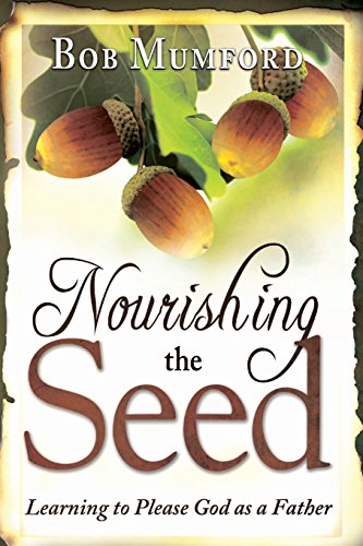 Beispielbild fr Nourishing the Seed: Learning to Please Father God zum Verkauf von BooksRun