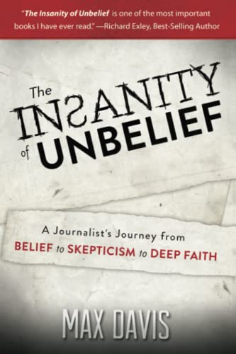 Imagen de archivo de The Insanity of Unbelief: A Journalist's Journey fro Belief to Skepticism to Deep Faith a la venta por SecondSale